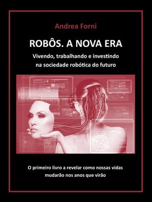 cover image of Robôs--A Nova Era. Vivendo, trabalhando e investindo na sociedade robótica do futuro
